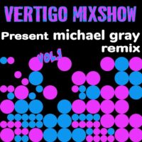 Vertigo MixShow Present Michael Gray Remix Vol.1