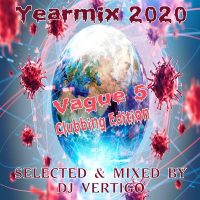 Yearmix 2020 Vague 5 (Clubbing Edition) (Selected & Mixed by DJ Vertigo)